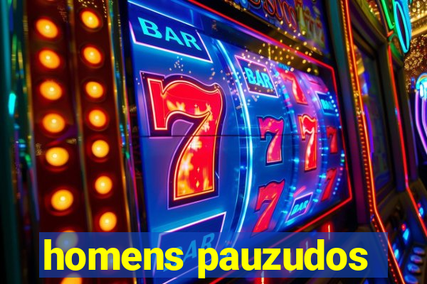homens pauzudos